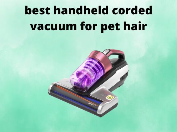 5 Best Handheld Corded Vacuums for Pet Hair [In 2025]