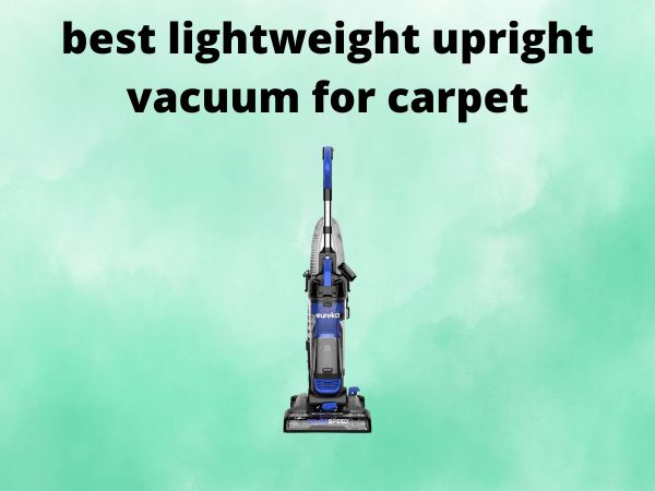 5 Best Lightweight Upright Vacuum for Carpet [In 2025]