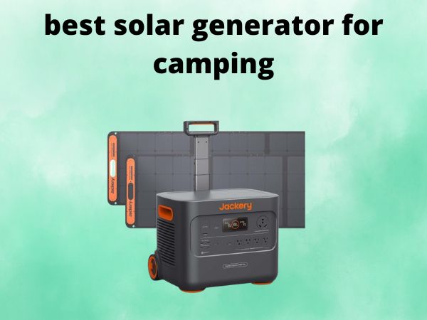What Is The Best Solar Generators for Camping [In 2025]