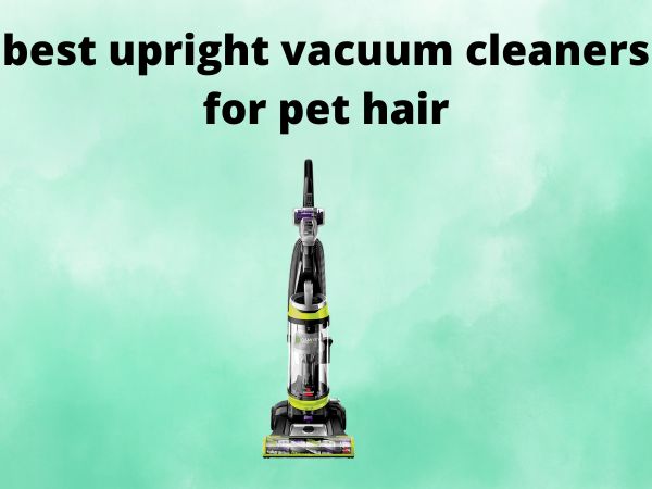 5 Best Upright Vacuum Cleaners for Pet Hair [In 2025]