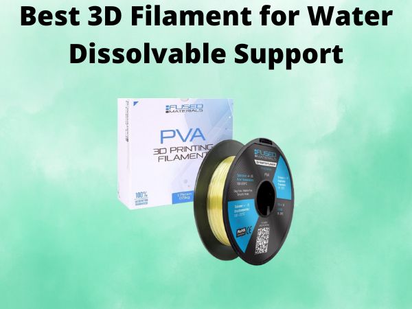 Best 3D Filament for Water Dissolvable Support
