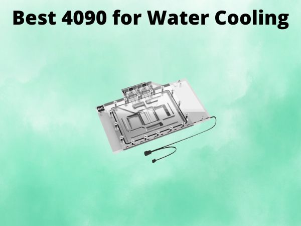 5 Best 4090 for Water Cooling [In 2025]