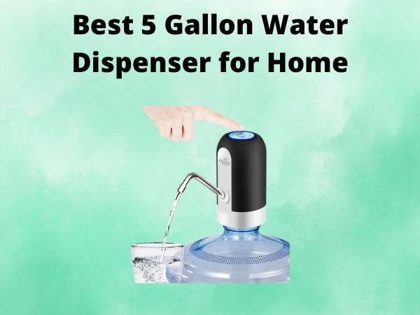 5 Best 5 Gallon Water Dispenser for Home [In 2025]