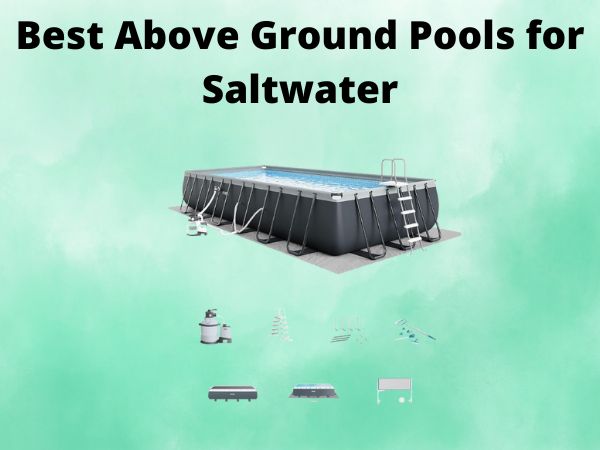 Best Above Ground Pools for Saltwater