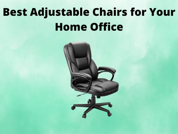 Best Adjustable Chairs for Your Home Office [In 2025]