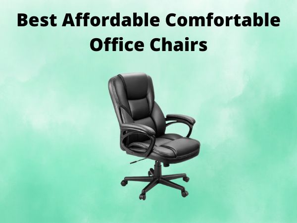 5 Best Affordable Comfortable Office Chairs [In 2025]