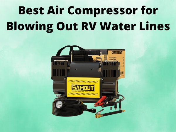 5 Best Air Compressor for Blowing Out RV Water Lines [In 2025]