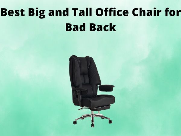 5 Best Big and Tall Office Chair for Bad Back [In 2025]