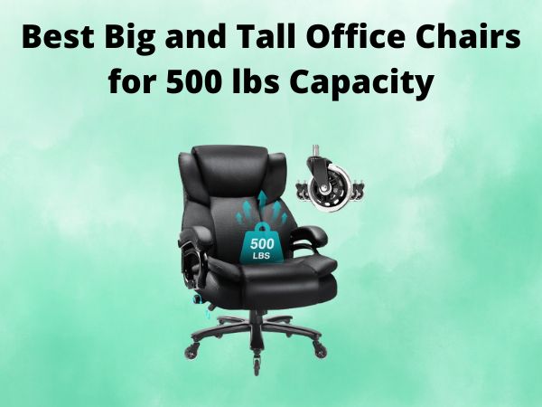What Is The Best Big and Tall Office Chairs for 500 lbs Capacity [In 2025]