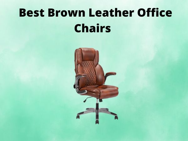 What Is The Best Brown Leather Office Chairs [In 2025]