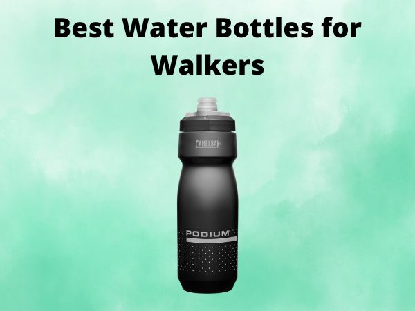 5 Best Water Bottles for Walkers [In 2025]