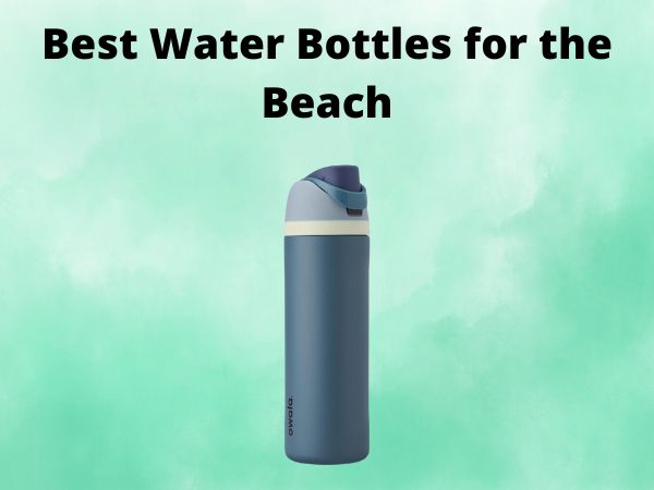 What Is The Best Water Bottles for the Beach [In 2025]