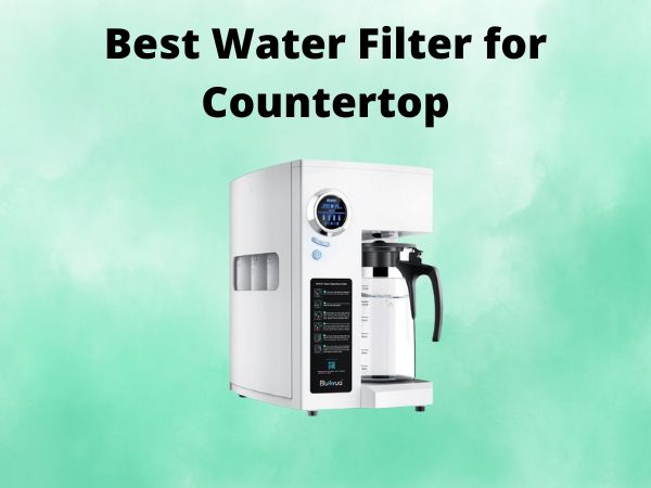 What Is The Best Water Filter for Countertop [In 2025]