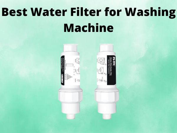 5 Best Water Filter for Washing Machine [In 2025]