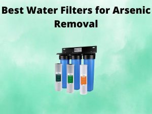 Best Water Filters for Arsenic Removal [In 2026]