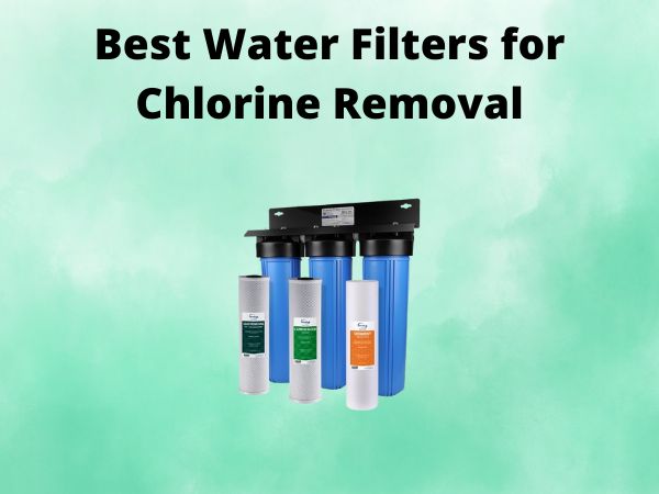 5 Best Water Filters for Chlorine Removal [In 2025]