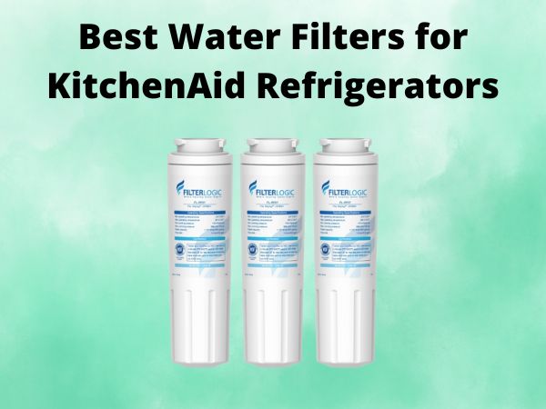 5 Best Water Filters for KitchenAid Refrigerators [In 2025]