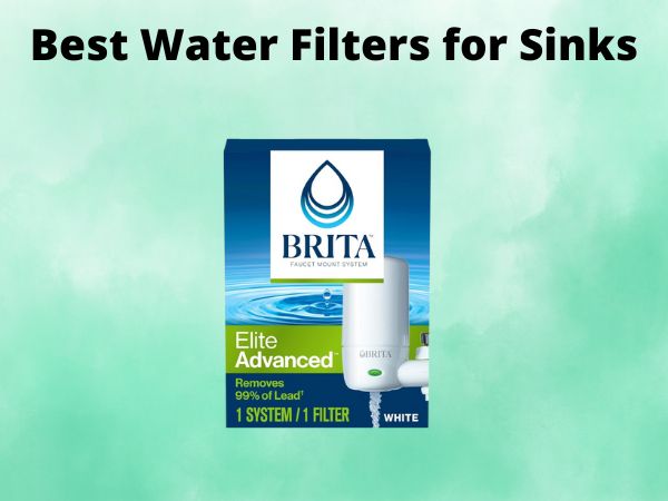 5 Best Water Filters for Sinks [In 2025]