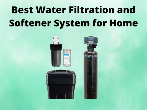 5 Best Water Filtration and Softener System for Home [In 2025]