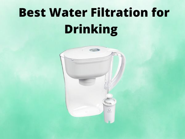 5 Best Water Filtration for Drinking [In 2025]