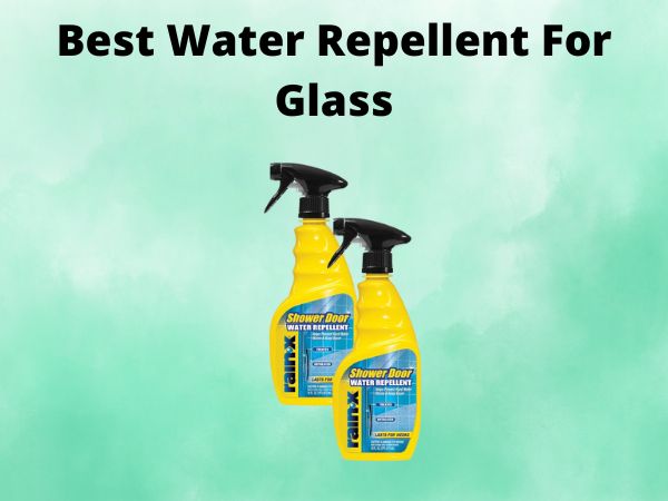 5 Best Water Repellent For Glass [In 2025]