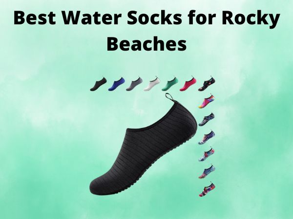 5 Best Water Socks for Rocky Beaches [In 2025]