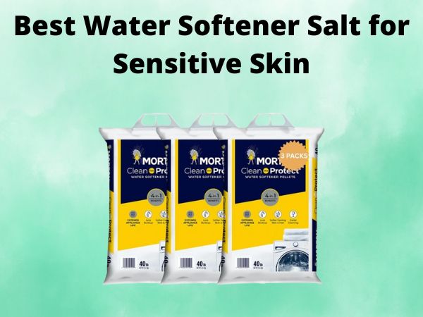 5 Best Water Softener Salt for Sensitive Skin [In 2025]