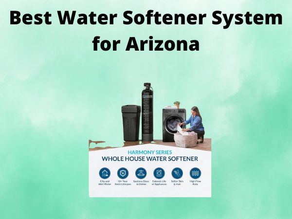 5 Best Water Softener System for Arizona [In 2025]