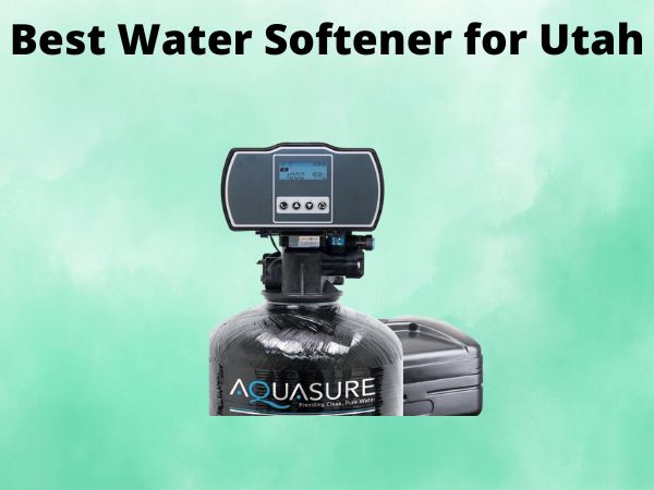 What Is The Best Water Softener for Utah [In 2025]