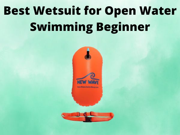Best Wetsuit for Open Water Swimming Beginner [In 2025]
