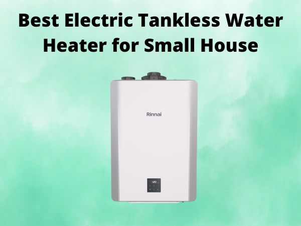 5 Best Electric Tankless Water Heater for Small House [In 2025]