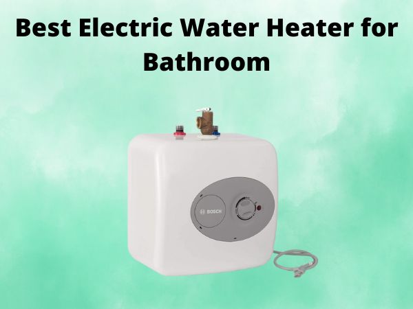 5 Best Electric Water Heater for Bathroom [In 2025]