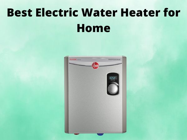 5 Best Electric Water Heater for Home [In 2025]