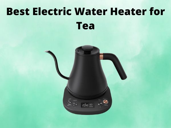 5 Best Electric Water Heater for Tea [In 2025]