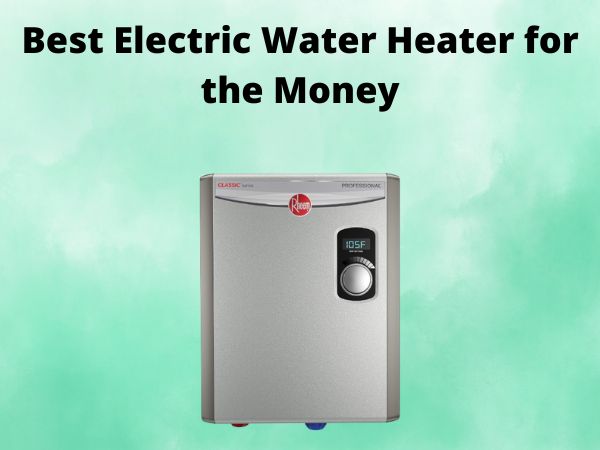 5 Best Electric Water Heater for the Money [In 2025]