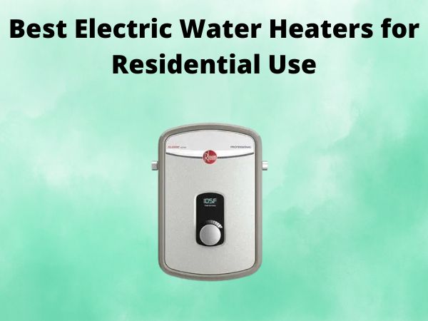 5 Best Electric Water Heaters for Residential Use [In 2025]