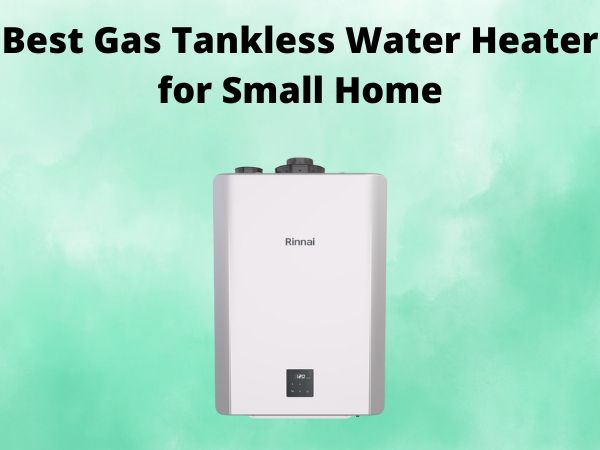 5 Best Gas Tankless Water Heater for Small Home [In 2025]