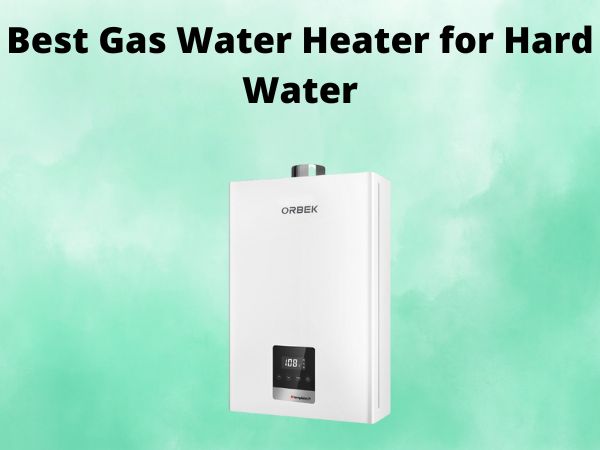5 Best Gas Water Heater for Hard Water [In 2025]