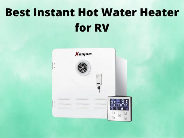 What is The Best Instant Hot Water Heater for RV [In 2025]