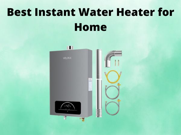 What is The Best Instant Water Heater for Home [In 2025]