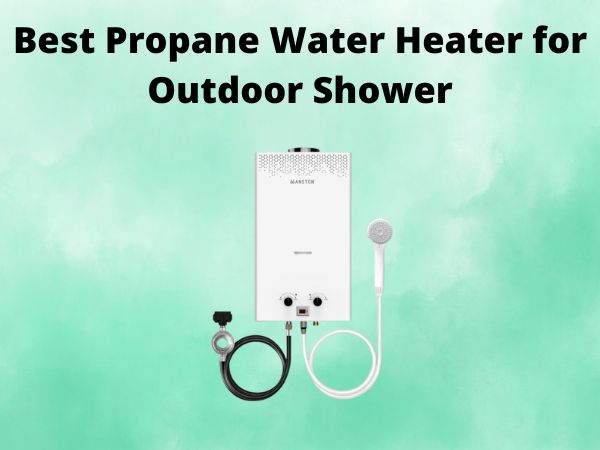 5 Best Propane Water Heater for Outdoor Shower [In 2025]