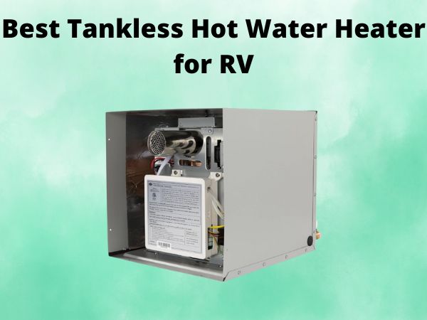 What is The Best Tankless Hot Water Heater for RV [In 2025]