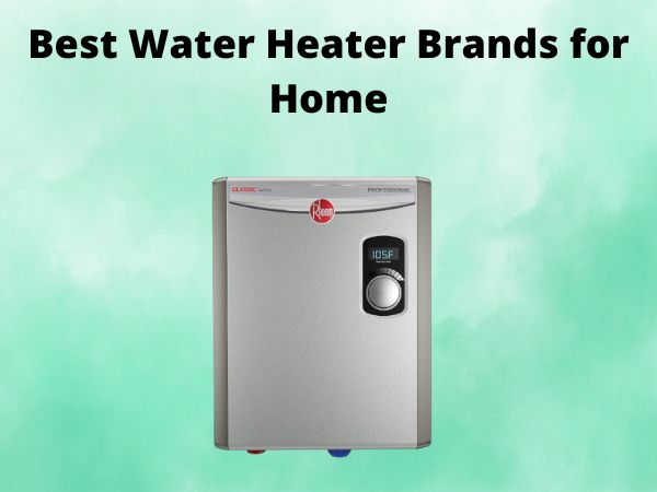 5 Best Water Heater Brands for Home [In 2025]
