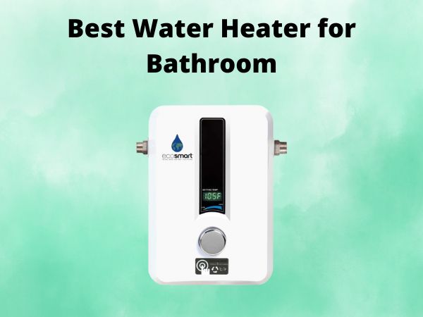 Best Water Heater for Bathroom [In 2025]