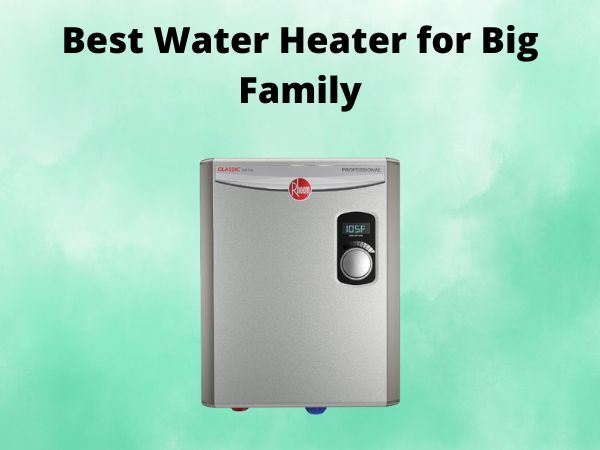 5 Best Water Heater for Big Family [In 2025]