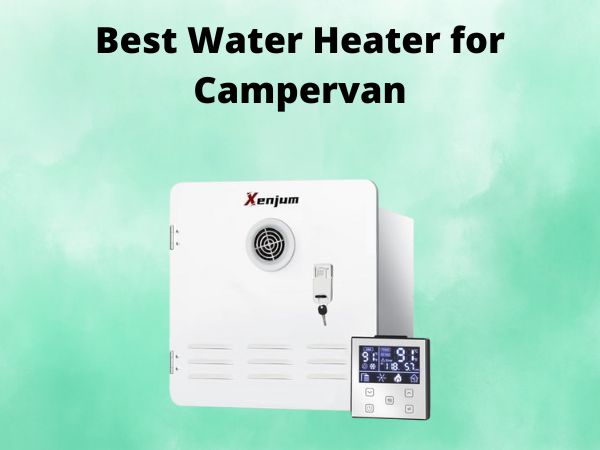 What is The Best Water Heater for Campervan [In 2025]