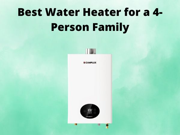 5 Best Water Heater for a 4-Person Family [In 2025]