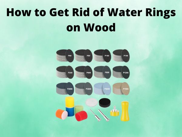 How to Get Rid of Water Rings on Wood Without Sanding