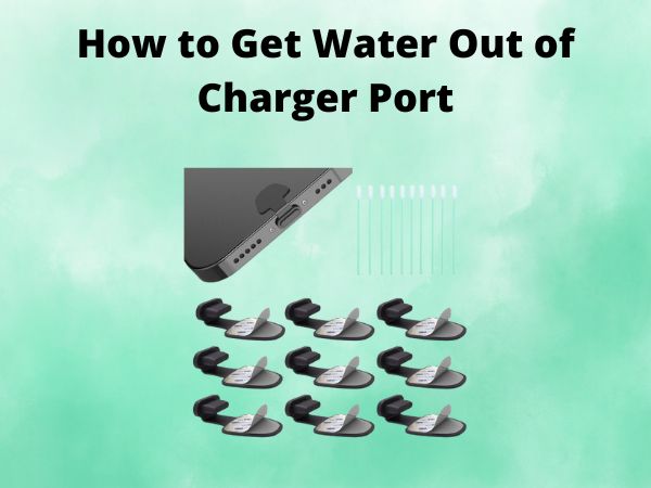 How to Get Water Out of Charger Port