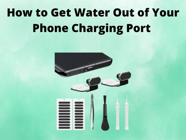 How to Get Water Out of Your Phone Charging Port (Android/iPhone)